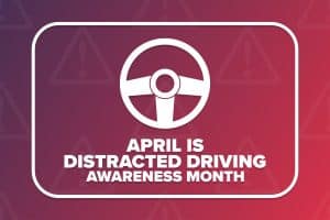 Eyes On the Road: April Is Distracted Driving Awareness Month!